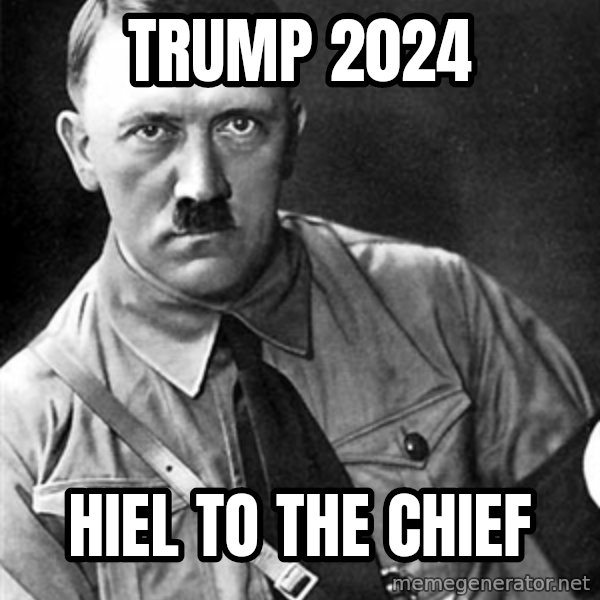 Hitler meme: trump 2024 / hiel to the chief