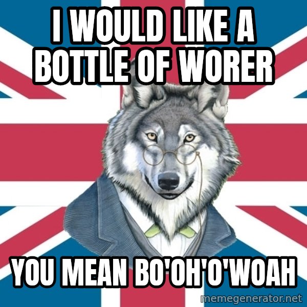 Sir Courage Wolf Esquire meme: I would like a bottle of Worer / You mean Bo'Oh'O'Woah