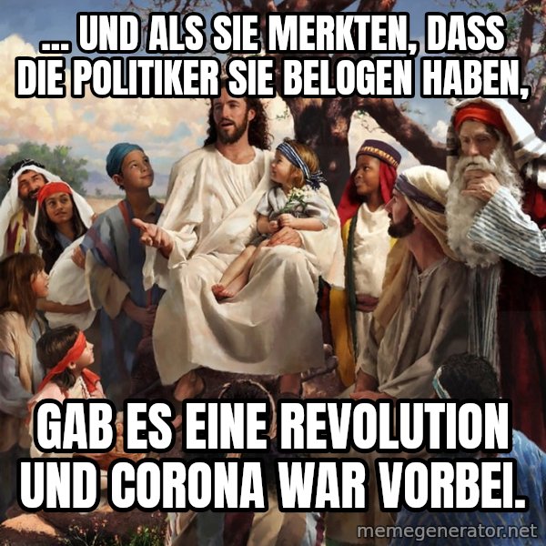 storytime jesus meme: ... und als sie merkten, dass die Politiker sie belogen haben, / gab es eine Revolution und Corona war vorbei.