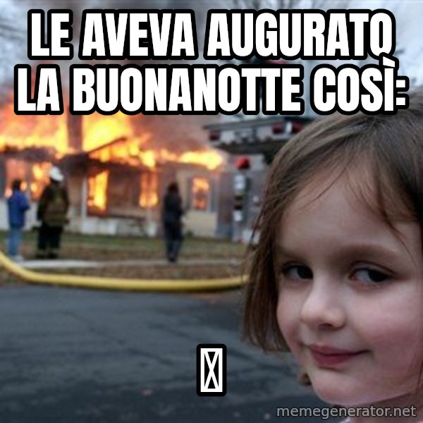 Disaster Girl meme: Le aveva augurato la buonanotte così: / 🌜