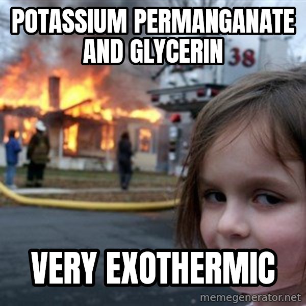 Disaster Girl meme: potassium permanganate and glycerin / Very exothermic