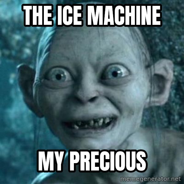 My Precious Gollum meme: the ice machine / my precious
