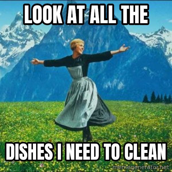 Look at all the things meme: Look at all the / Dishes I need to clean