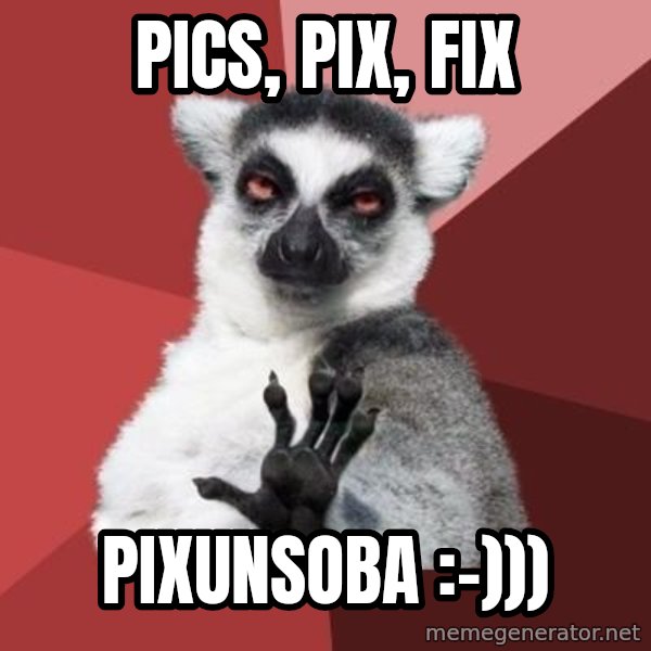 mindenki nyugodjon le a picsába meme: pics, pix, fix / pixunsoba :-)))
