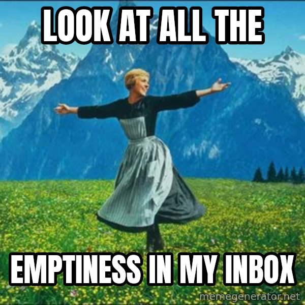 Look at all the things meme: Look at all the / emptiness in my inbox