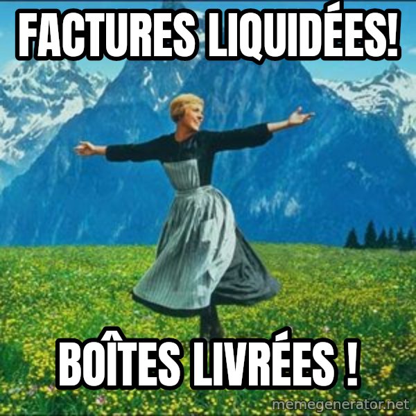 Look at all the things meme: factures liquidées! / Boîtes livrées !