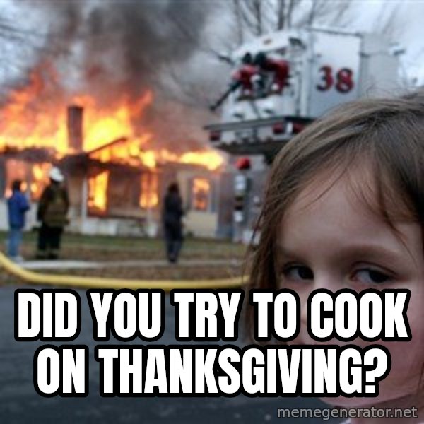 Disaster Girl meme: Did you try to cook on Thanksgiving?