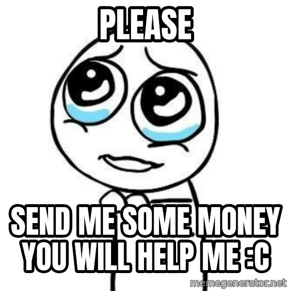 Please guy meme: Please / Send me some money you will help me :c