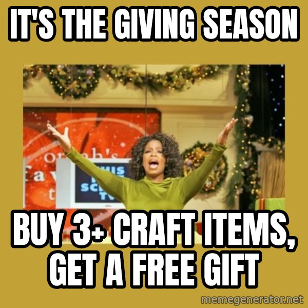 Oprah You get a meme: It's the giving season / Buy 3+ craft items, get a free gift