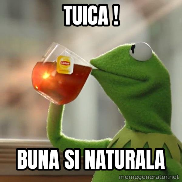 Kermit The Frog Drinking Tea meme: Tuica ! / Buna si naturala