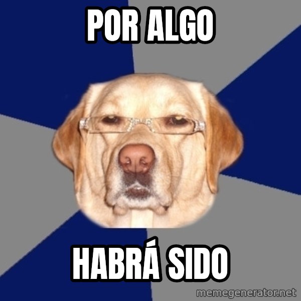 Racist Dog meme: Por algo / habrá sido