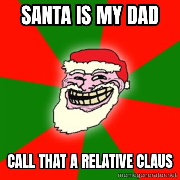 Santa Claus Troll Face meme: Santa is my dad / Call that a relative claus