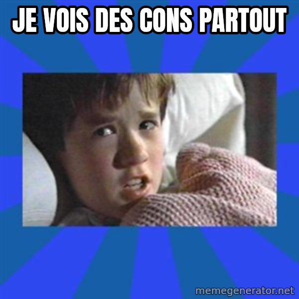 i see dead people meme: Je vois des cons partout