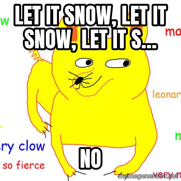 Grumpy Cat  meme: Let it snow, let it snow, let it s… / NO