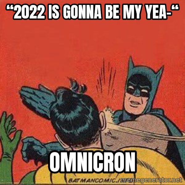 batman slap robin meme: “2022 is gonna be my yea-“ / OMNICRON