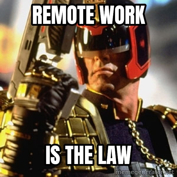 judge dredd meme: REMOTE WORK / IS THE LAW
