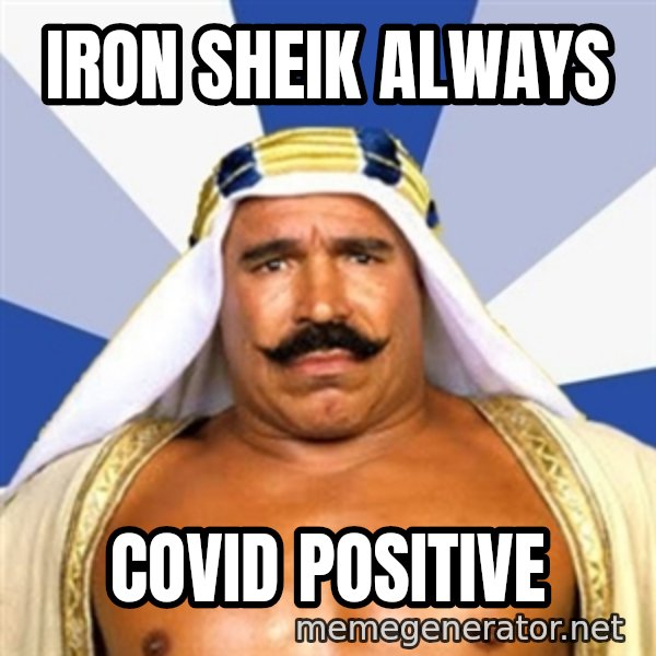 The Iron Sheik meme: iron sheik always / covid positive