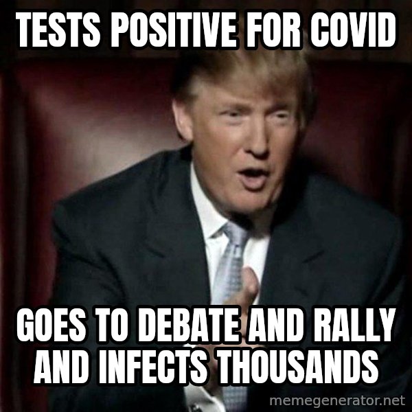 Donald Trump meme: tests positive for COVID / goes to debate and rally and infects thousands
