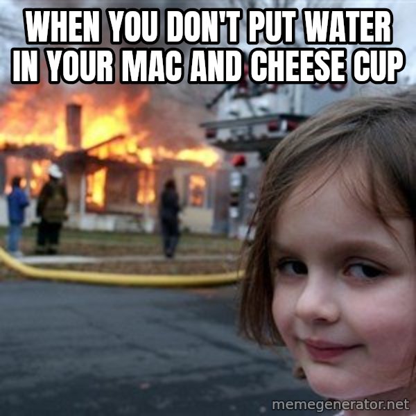 Disaster Girl meme: when you don't put water in your mac and cheese cup