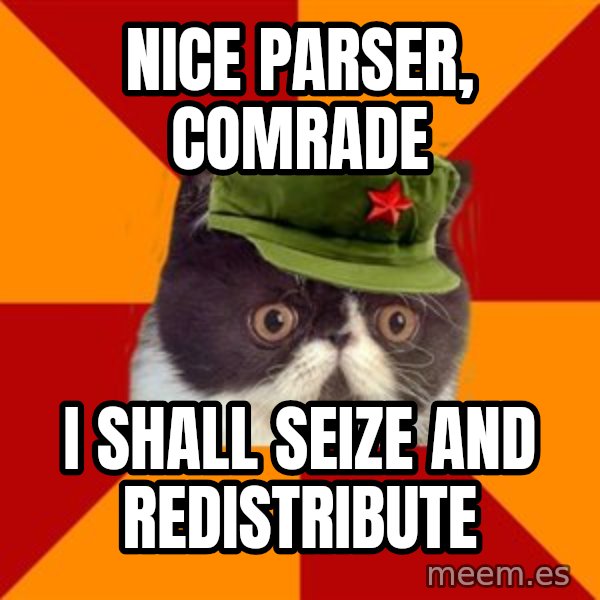 Communist Cat meme: nice parser, Comrade / I shall seize and redistribute