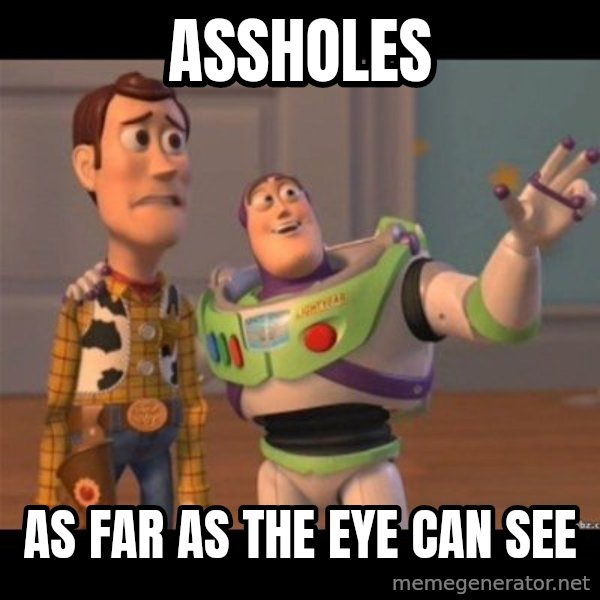 Buzz lightyear meme fixd meme: Assholes / As far as the eye can see
