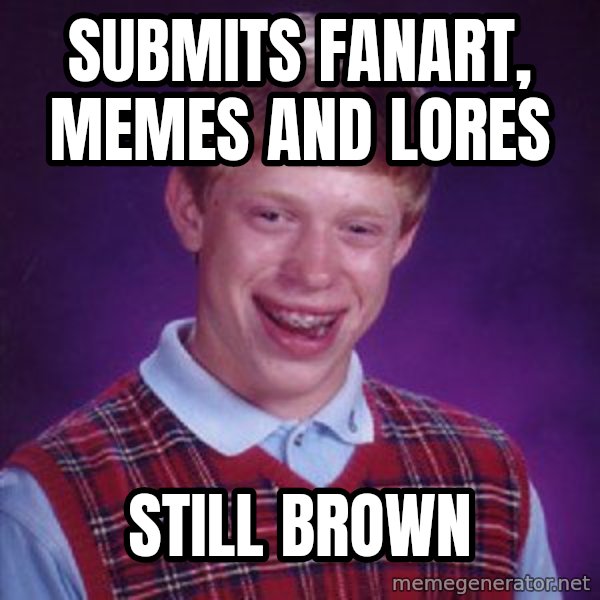 Bad Luck Brian meme: Submits fanart, memes and lores / Still brown