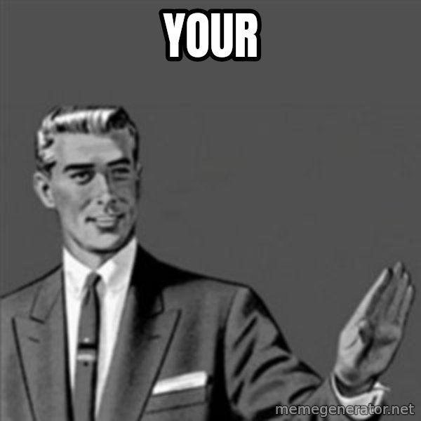 Correction Guy meme: Your