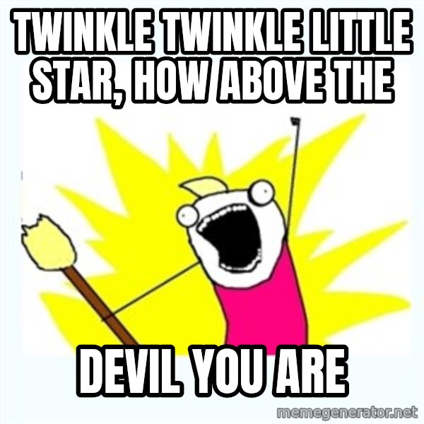All the things meme: Twinkle twinkle little star, how above the / Devil you are