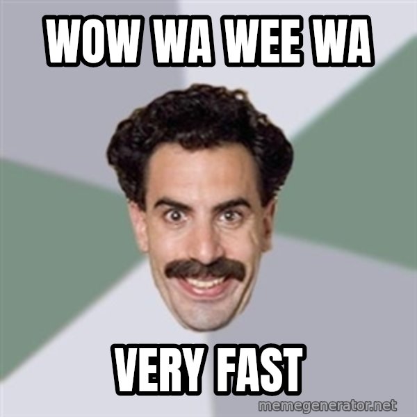 Advice Borat meme: Wow wa wee wa / Very Fast