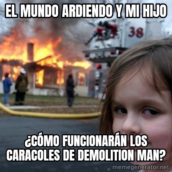 Disaster Girl meme: El mundo ardiendo y Mi hijo / ¿Cómo funcionarán los caracoles de demolition man?