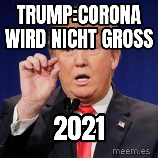 Donald Trump Size meme: Trump:Corona wird nicht groß / 2021