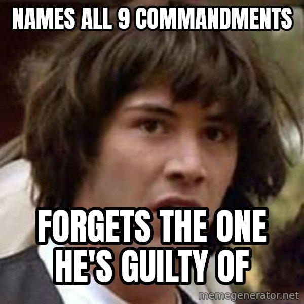 Conspiracy Keanu meme: names all 9 commandments / forgets the one he's guilty of