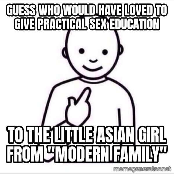 Guess who ? meme: guess who would have loved to give practical sex education / to the little asian girl from "modern family"
