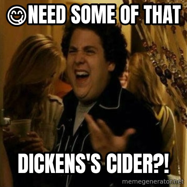 Fuck me right meme: 😋Need some of that / DICKENS'S CIDER?!