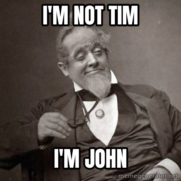 1889 [10] guy meme: I'm not Tim / I'm John