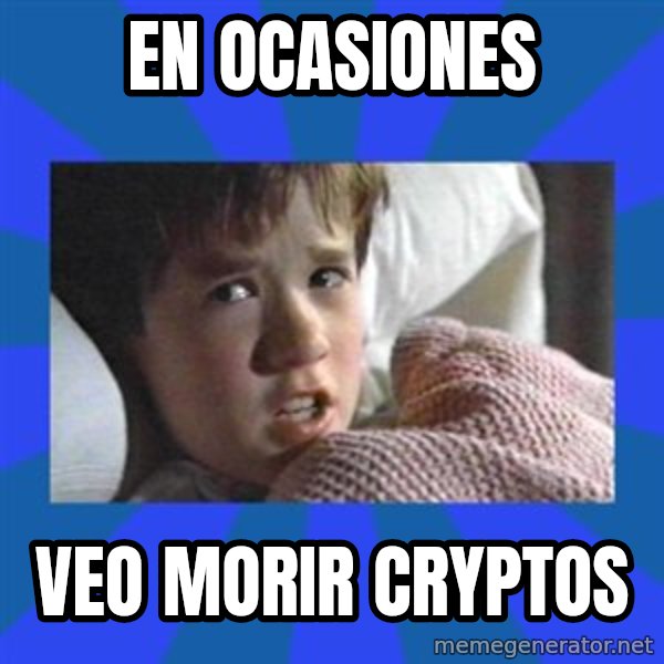 i see dead people meme: En ocasiones / Veo morir cryptos