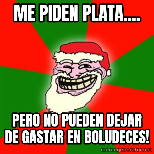 Santa Claus Troll Face meme: me piden plata.... / pero no pueden dejar de gastar en boludeces!