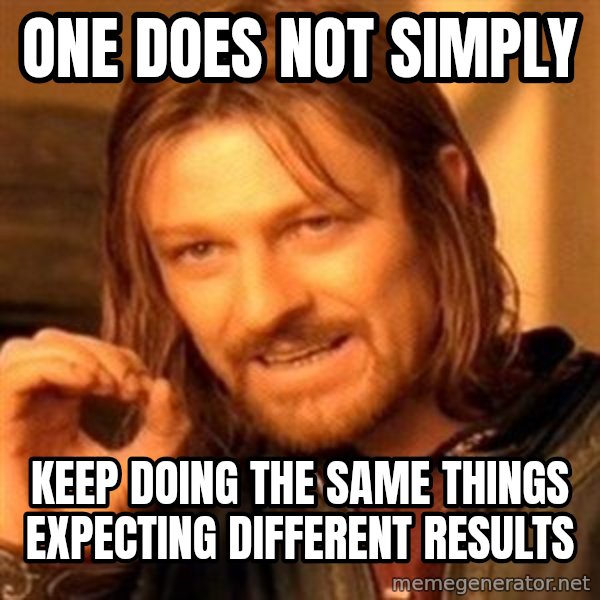 One Does Not Simply meme: One does not simply / Keep doing the same things expecting different results