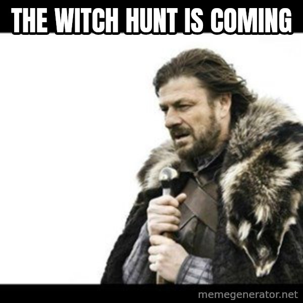 Winter is Coming meme: The witch hunt is coming