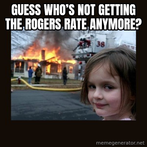 Disaster Girl meme: Guess who’s not getting the Rogers Rate anymore?