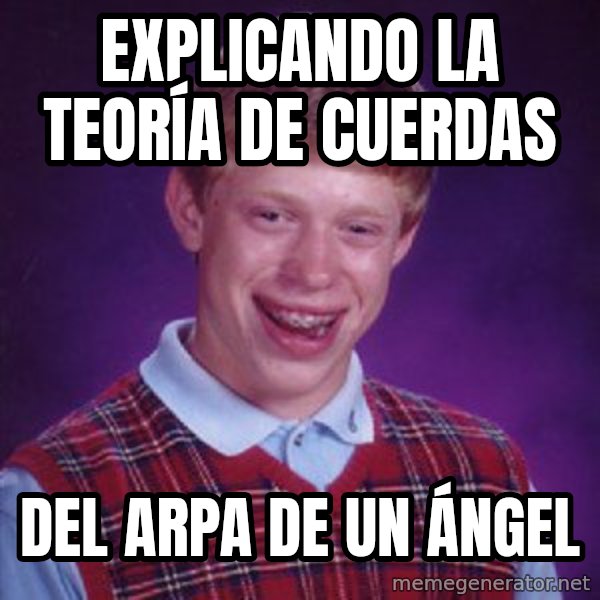 Bad Luck Brian meme: Explicando la teoría de cuerdas / del arpa de un ángel
