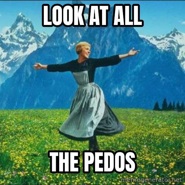 Look at all the things meme: look at all / the pedos