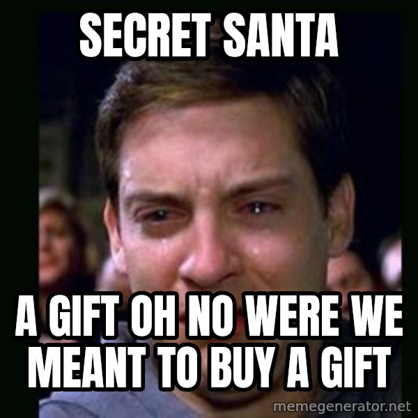 crying peter parker meme: SECRET SANTA / A GIFT OH NO WERE WE MEANT TO BUY A GIFT