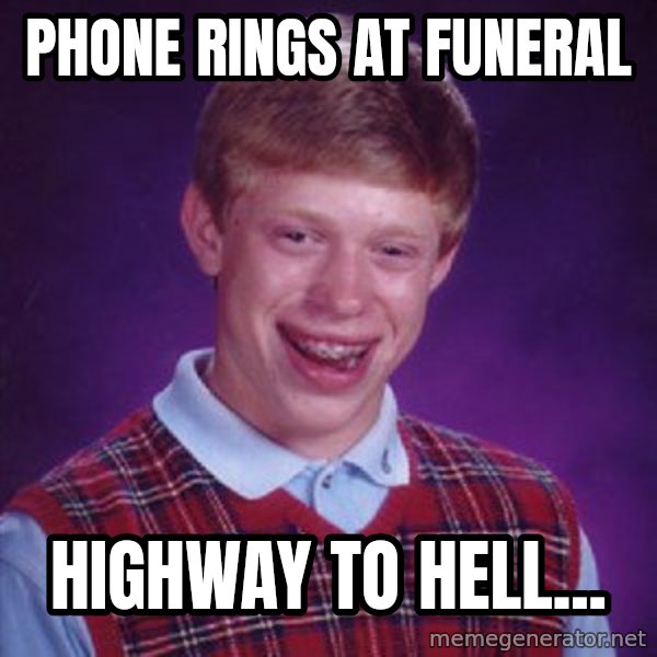 Bad Luck Brian meme: phone rings at funeral / highway to hell...