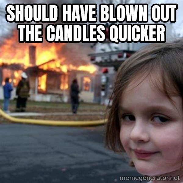 Disaster Girl meme: Should have blown out the candles quicker