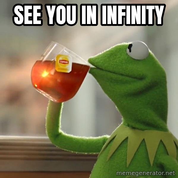 Kermit The Frog Drinking Tea meme: SEE YOU IN INFINITY
