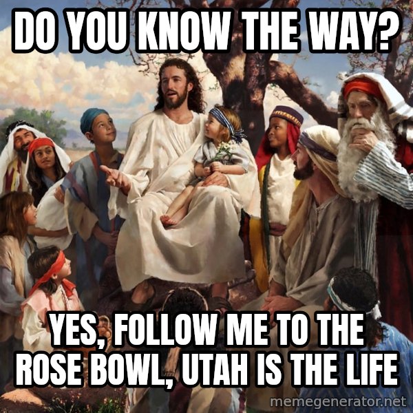 storytime jesus meme: DO YOU KNOW THE WAY? / YES, FOLLOW ME TO THE ROSE BOWL, UTAH IS THE LIFE