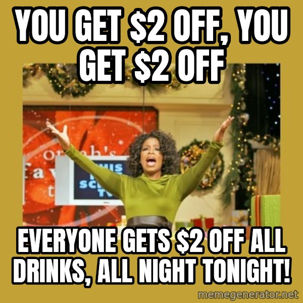 Oprah You get a meme: You get $2 off, you get $2 off / Everyone gets $2 off all drinks, all night tonight!