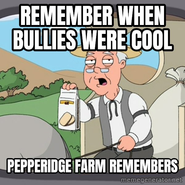 Pepperidge Farm Remembers Meme meme: Remember when bullies were cool / Pepperidge Farm Remembers