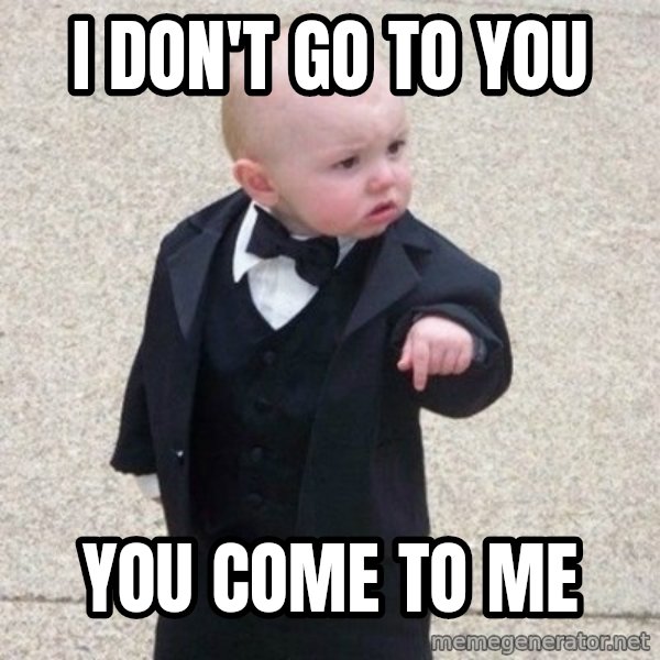 Mafia Baby meme: I don't go to you / You come to me